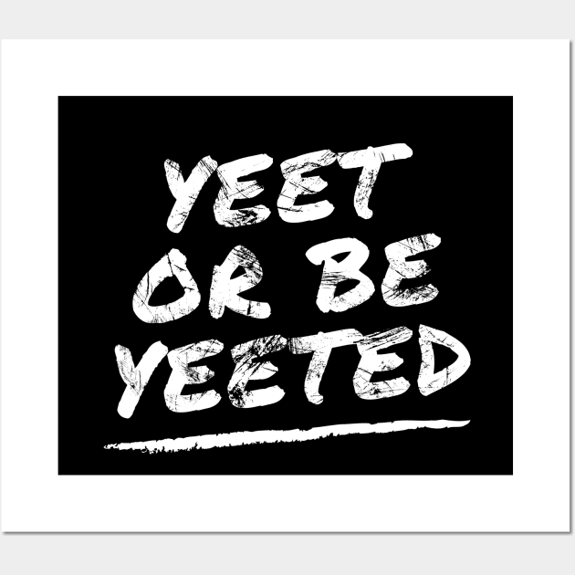 Yeet or Be Yeeted Wall Art by Apathecary